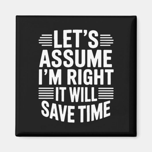 Funny sarcastic let's assume right will save time マグネット (正面)