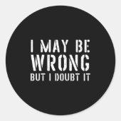 Funny Sarcastic Mens I May Be Wrong But I Doubt It ラウンドシール (正面)