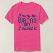 Funny Sarcastic Mens I May Be Wrong But I Doubt It Tシャツ (デザイン正面)