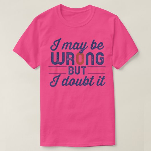Funny Sarcastic Mens I May Be Wrong But I Doubt It Tシャツ (デザイン正面)