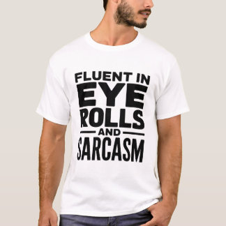 Funny Sarcastic Quote - Fluent In Eye Rolls Tシャツ