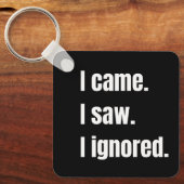 Funny Sarcastic Quote I Came I Saw I Ignored Meme キーホルダー (正面)