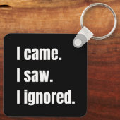 Funny Sarcastic Quote I Came I Saw I Ignored Meme キーホルダー (裏面)