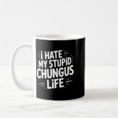 Funny Sarcastic Quote I Hate My Chungus Life  コーヒーマグカップ (左)
