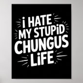 Funny Sarcastic Quote I Hate My Chungus Life  ポスター (正面)