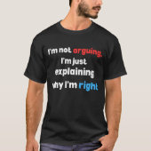  funny sarcastic quote, i’m not arguing,explaining tシャツ (正面)
