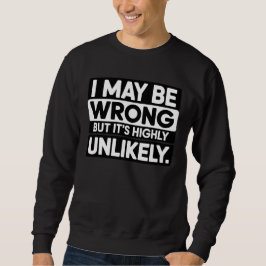 Funny Sarcastic Quote T-Shirt – “I May Be Wrong  スウェットシャツ