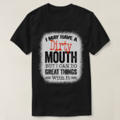 Funny Sarcastic Saying I May Have A Dirty Mouth be Tシャツ (デザイン正面)