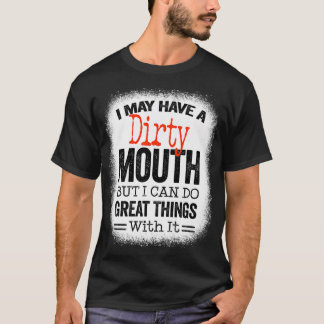 Funny Sarcastic Saying I May Have A Dirty Mouth be Tシャツ
