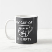 Funny Sarcastic Saying My Cup-of Give A -is Empty コーヒーマグカップ (左)