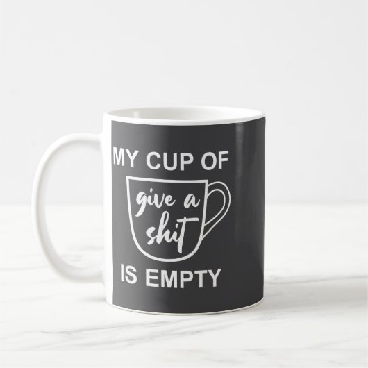 Funny Sarcastic Saying My Cup-of Give A -is Empty コーヒーマグカップ (左)