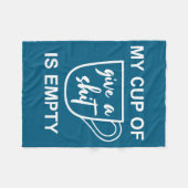 Funny Sarcastic Saying My Cup-of Give A -is Empty  フリースブランケット (正面(横))