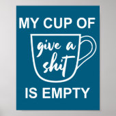 Funny Sarcastic Saying My Cup-of Give A -is Empty  ポスター (正面)