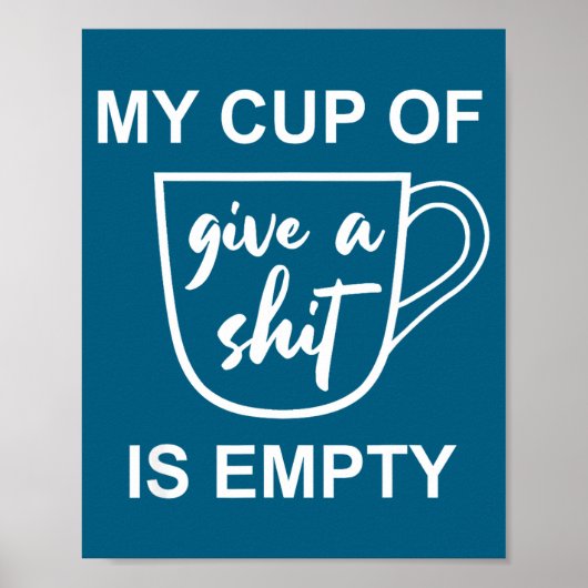 Funny Sarcastic Saying My Cup-of Give A -is Empty  ポスター (正面)