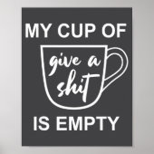 Funny Sarcastic Saying My Cup-of Give A -is Empty ポスター (正面)
