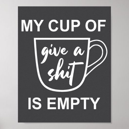 Funny Sarcastic Saying My Cup-of Give A -is Empty  ポスター (正面)
