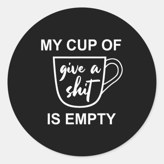 Funny Sarcastic Saying My Cup-of Give A -is Empty  ラウンドシール (正面)