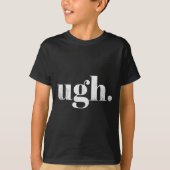 Funny Sarcastic Ugh Novelty Graphic Tシャツ (正面)