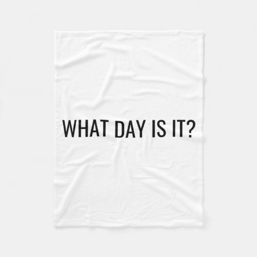 Funny Sarcastic What Day Is It Relatable Minimalis フリースブランケット (正面)