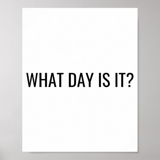 Funny Sarcastic What Day Is It Relatable Minimalis ポスター (正面)