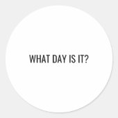 Funny Sarcastic What Day Is It Relatable Minimalis ラウンドシール (正面)