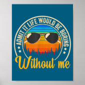 Funny Saying Admit It Life Would Be Boring Without ポスター (正面)