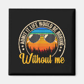 Funny Saying Admit It Life Would Be Boring Without マグネット (正面)