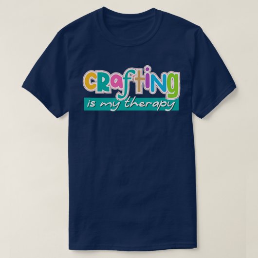 Funny Saying Crafting as Therapy Hobby Artist  Tシャツ (デザイン正面)
