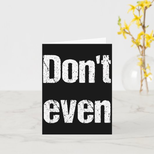 Funny Saying - Don't Even Shirt  カード (黄色い花)