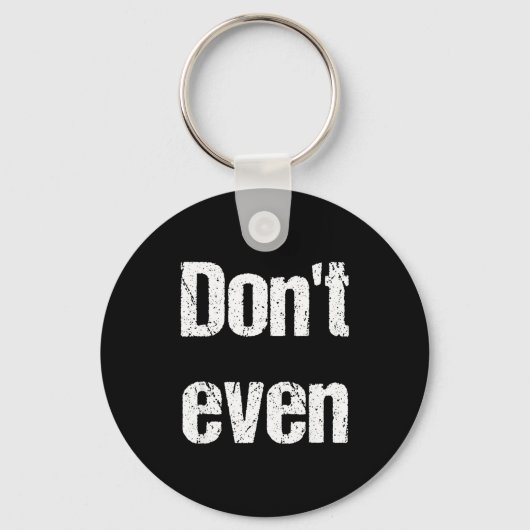 Funny Saying - Don't Even Shirt  キーホルダー (正面)