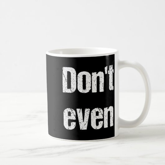 Funny Saying - Don't Even Shirt  コーヒーマグカップ (右)