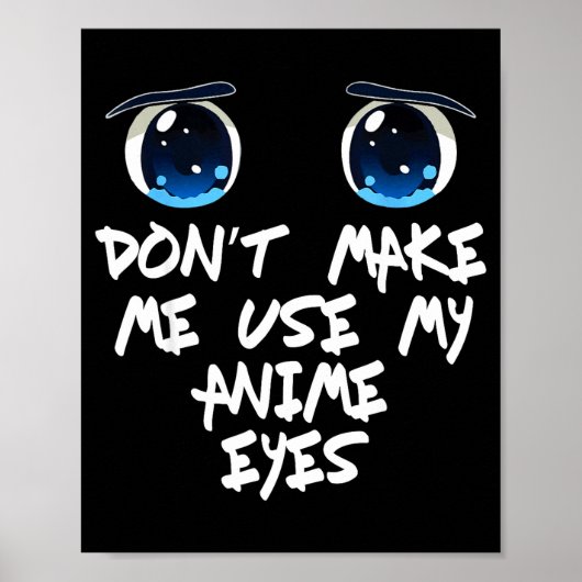 Funny Saying Don't Make Me Use My Anime Eyes Gag W ポスター (正面)