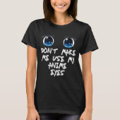 Funny Saying Don't Make Me Use My Anime Eyes Gag W Tシャツ (正面)