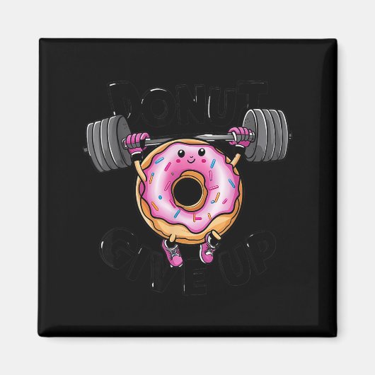 Funny Saying Donut Give Up Gym Weight Lifting Work マグネット (正面)