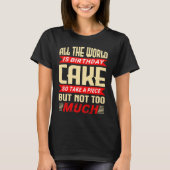 Funny Saying for Birthday Cake Gift Tシャツ (正面)