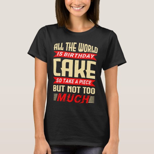 Funny Saying for Birthday Cake Gift Tシャツ (正面)