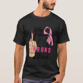 Funny Saying Hey Cancer You Cked The Wrong  Tシャツ (正面)