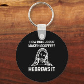 Funny Saying How Does Jesus Make Coffee Hebrews It キーホルダー (正面)