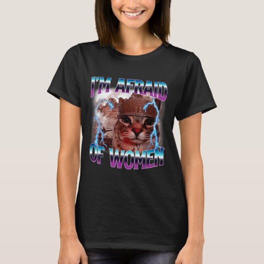 Funny Saying Humor Afraid Of Women Cat Meme Animal Tシャツ (正面)