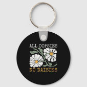 Funny Saying Humor All Oopsies No Daisies  キーホルダー (正面)