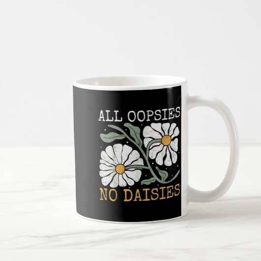 Funny Saying Humor All Oopsies No Daisies  コーヒーマグカップ (右)