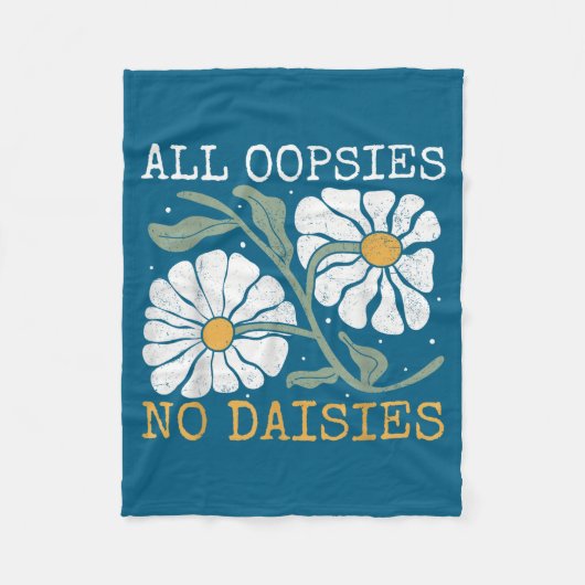 Funny Saying Humor All Oopsies No Daisies  フリースブランケット (正面)