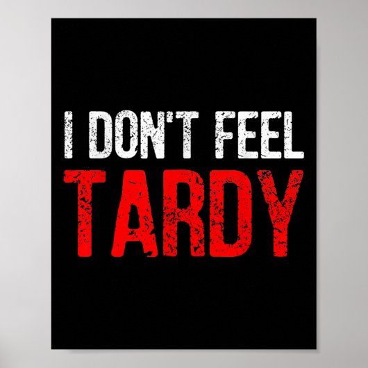 Funny Saying I Don't Feel Tardy Men Women  ポスター (正面)