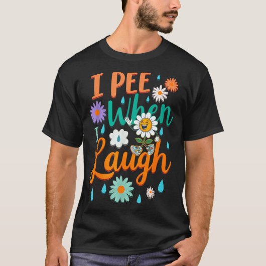 Funny Saying I Pee When I Laugh Flower Fun Pun Gag Tシャツ (正面)