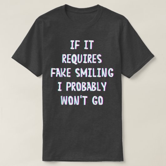 Funny Saying If It Requires Fake Smiling I Probabl Tシャツ (デザイン正面)