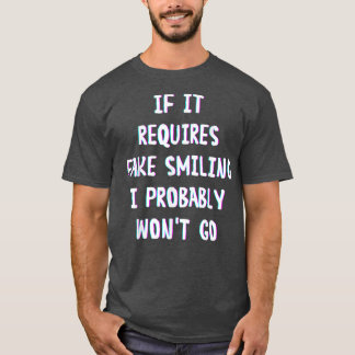 Funny Saying If It Requires Fake Smiling I Probabl Tシャツ