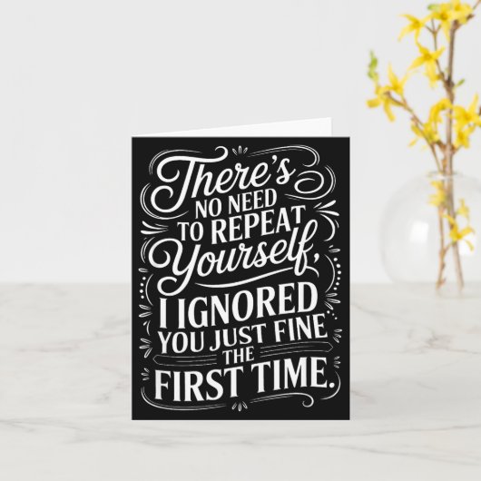 Funny Saying No Need Repeat Yourself I Ignored You カード (黄色い花)