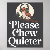 Funny Saying Please Chew Quieter Nature Bird Humor ポスター (正面)