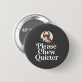 Funny Saying Please Chew Quieter Nature Bird Humor 缶バッジ (正面&裏面)