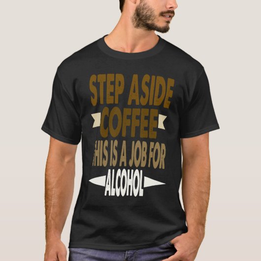 Funny Saying Step Aside Coffee This Is A Job For A Tシャツ (正面)